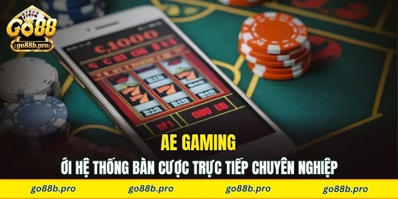 AE Gaming với hệ thống bàn cược trực tiếp chuyên nghiệp