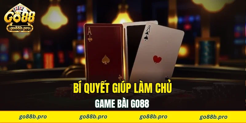 Bí quyết giúp làm chủ game bài GO88 