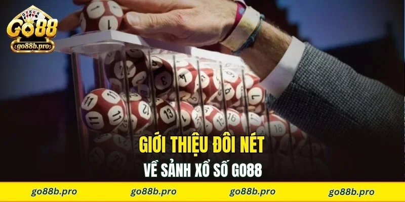 Giới thiệu đôi nét về sảnh xổ số GO88