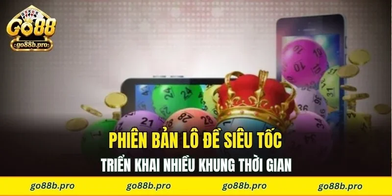 Phiên bản lô đề siêu tốc triển khai nhiều khung thời gian